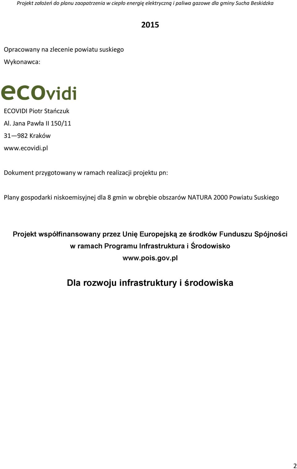 pl Dokument przygotowany w ramach realizacji projektu pn: Plany gospodarki niskoemisyjnej dla 8 gmin w obrębie