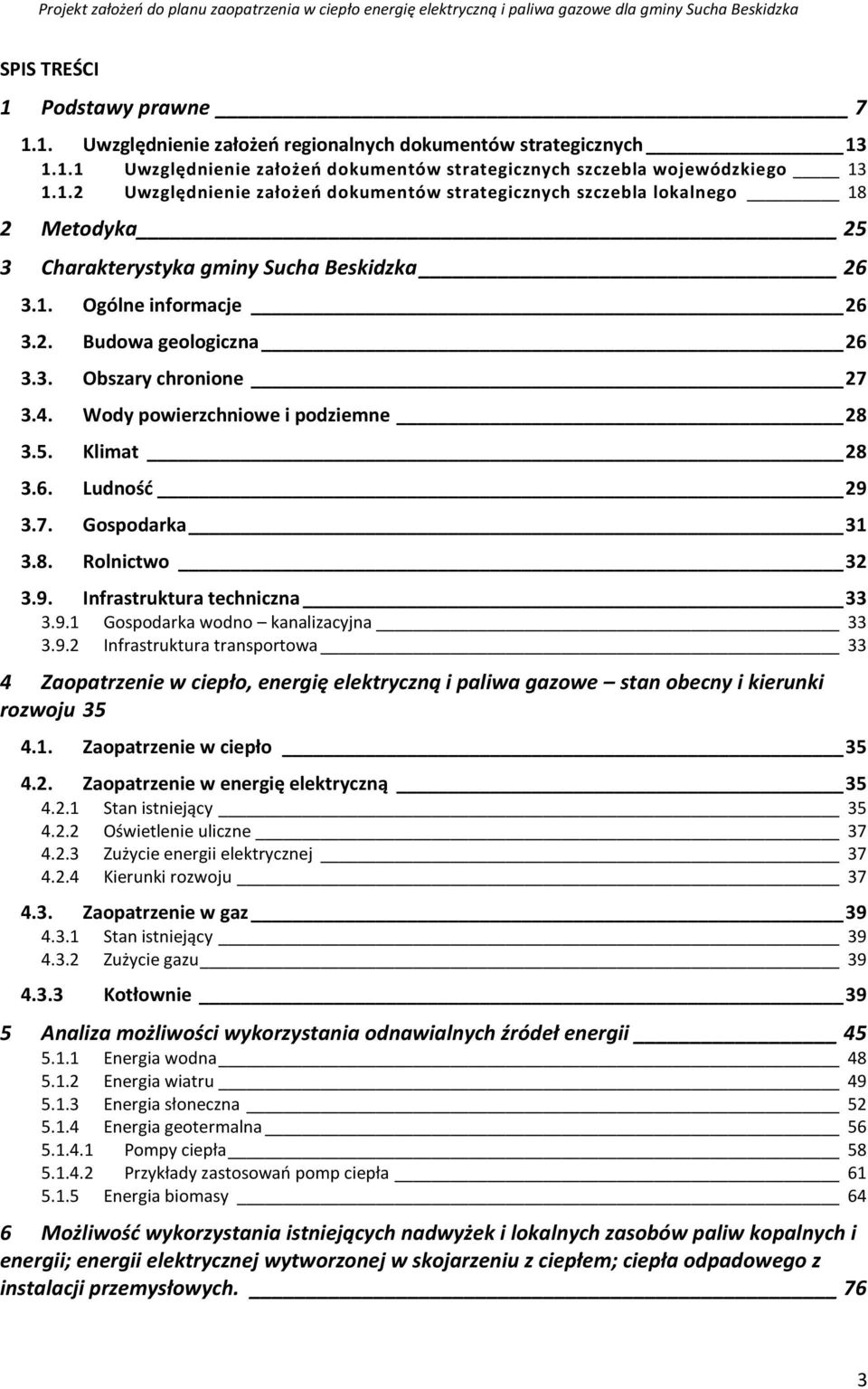 9.1 Gospodarka wodno kanalizacyjna 33 3.9.2 Infrastruktura transportowa 33 4 Zaopatrzenie w ciepło, energię elektryczną i paliwa gazowe stan obecny i kierunki rozwoju 35 4.1. Zaopatrzenie w ciepło 35 4.