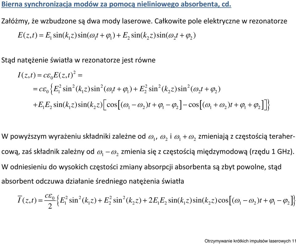 z)sin ( ωt+ ϕ ) + E sin ( k z)sin ( ω t+ ϕ ) 0 1 1 1 1 [ ω ω ϕ ϕ ] [ ω ω ϕ ϕ ] } + EE sin( kz)sin( k z) cos ( ) t+ cos ( + ) t+ + 1 1 1 1 1 1 W powyższym wyrażeniu składniki zależne od ω 1, ω i ω1+ ω