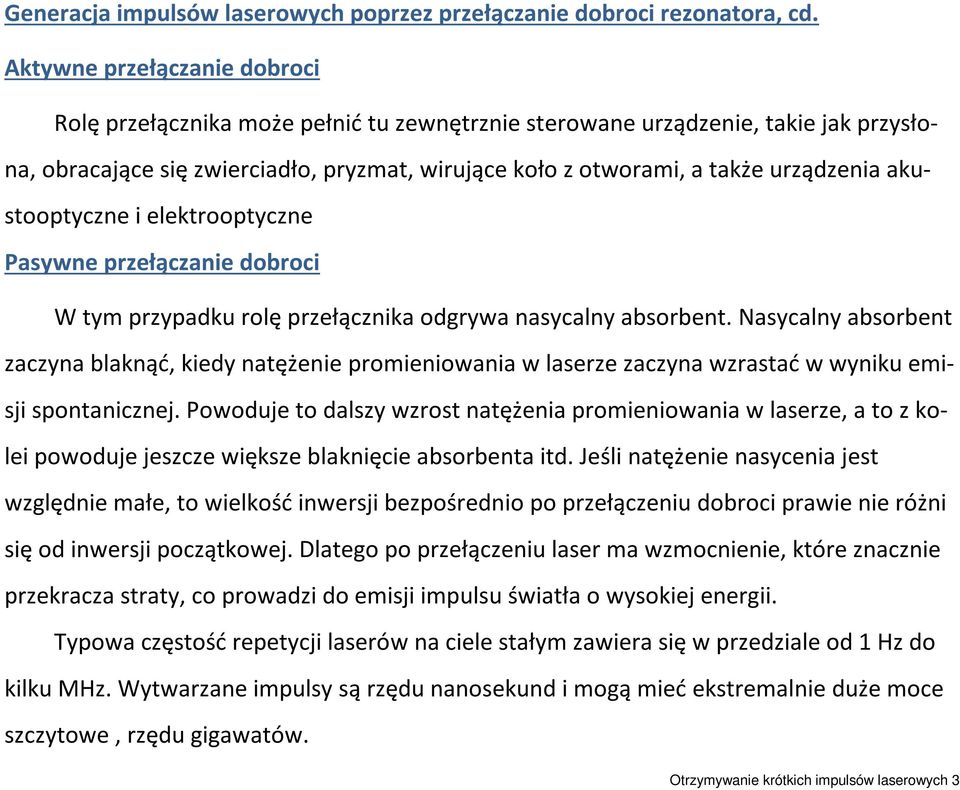 akustooptyczne i elektrooptyczne Pasywne przełączanie dobroci W tym przypadku rolę przełącznika odgrywa nasycalny absorbent.