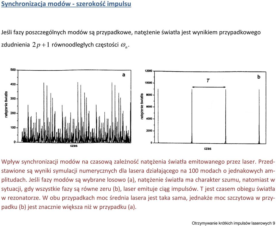 Przedstawione są wyniki symulacji numerycznych dla lasera działającego na 100 modach o jednakowych amplitudach.