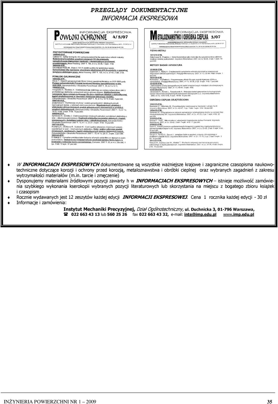 tarcie i zmęczenie) Dysponujemy materiałami źródłowymi pozycji zawarty h w INFORMACJACH EKSPRESOWYCH istnieje moŝliwość zamówienia szybkiego wykonania kserokopii wybranych pozycji literaturowych lub