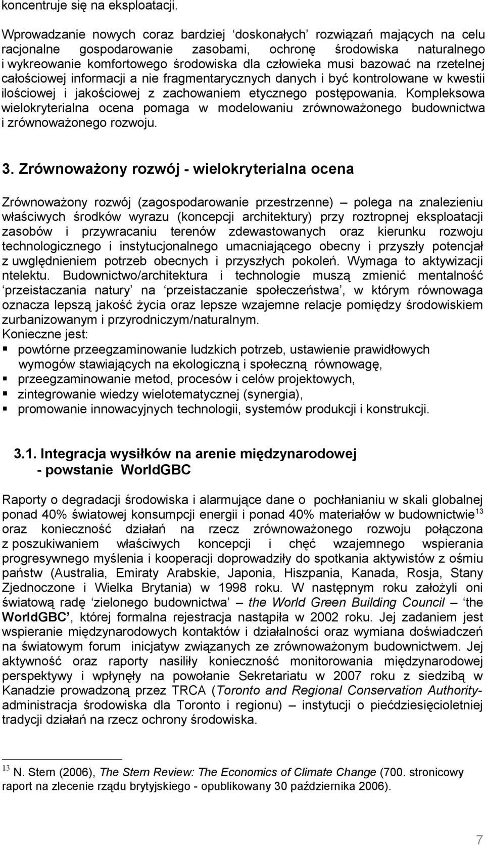 bazować na rzetelnej całościowej informacji a nie fragmentarycznych danych i być kontrolowane w kwestii ilościowej i jakościowej z zachowaniem etycznego postępowania.