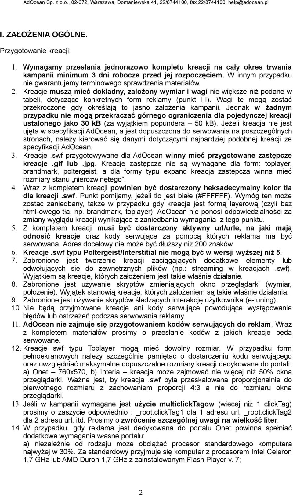 Kreacje muszą mieć dokładny, założony wymiar i wagi nie większe niż podane w tabeli, dotyczące konkretnych form reklamy (punkt III).