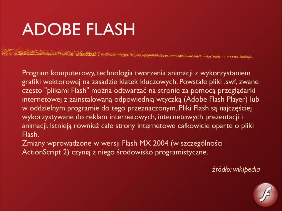 oddzielnym programie do tego przeznaczonym. Pliki Flash są najczęściej wykorzystywane do reklam internetowych, internetowych prezentacji i animacji.