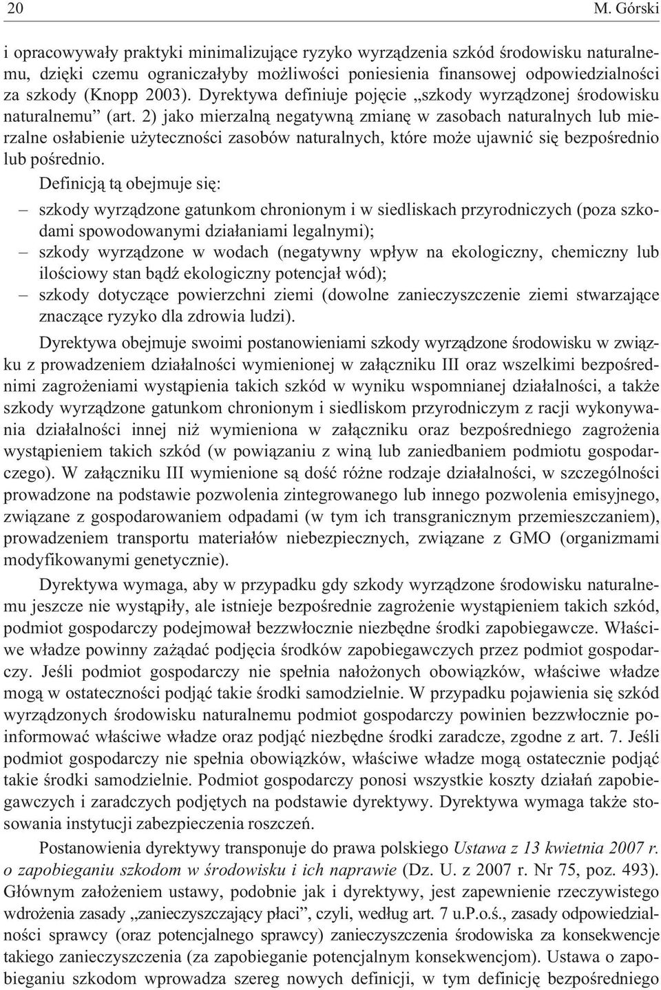 2) jako mierzaln¹ negatywn¹ zmianê w zasobach naturalnych lub mierzalne os³abienie u ytecznoœci zasobów naturalnych, które mo e ujawniæ siê bezpoœrednio lub poœrednio.