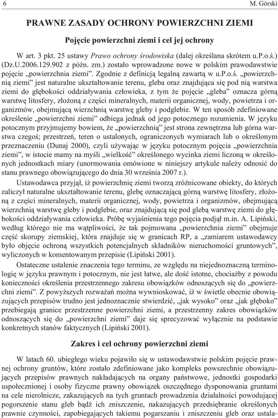 powierzchni¹ ziemi jest naturalne ukszta³towanie terenu, gleba oraz znajduj¹ca siê pod ni¹ warstwa ziemi do g³êbokoœci oddzia³ywania cz³owieka, z tym e pojêcie gleba oznacza górn¹ warstwê litosfery,