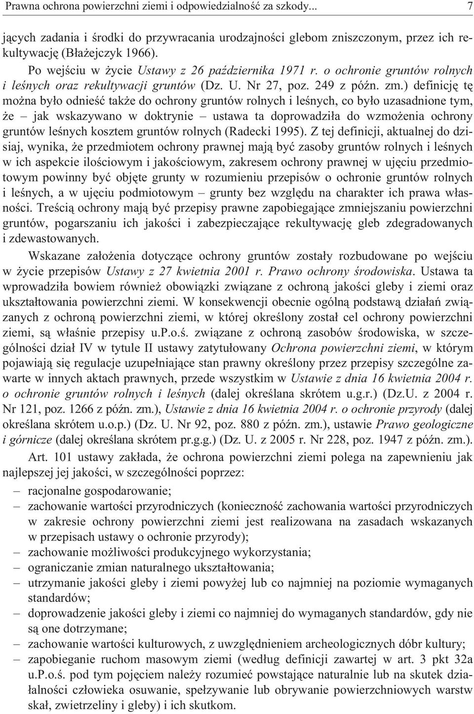 ) definicjê tê mo na by³o odnieœæ tak e do ochrony gruntów rolnych i leœnych, co by³o uzasadnione tym, e jak wskazywano w doktrynie ustawa ta doprowadzi³a do wzmo enia ochrony gruntów leœnych kosztem