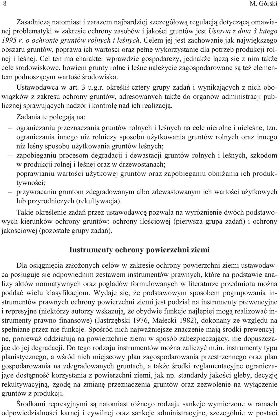 Cel ten ma charakter wprawdzie gospodarczy, jednak e ³¹cz¹ siê z nim tak e cele œrodowiskowe, bowiem grunty rolne i leœne nale ycie zagospodarowane s¹ te elementem podnosz¹cym wartoœæ œrodowiska.