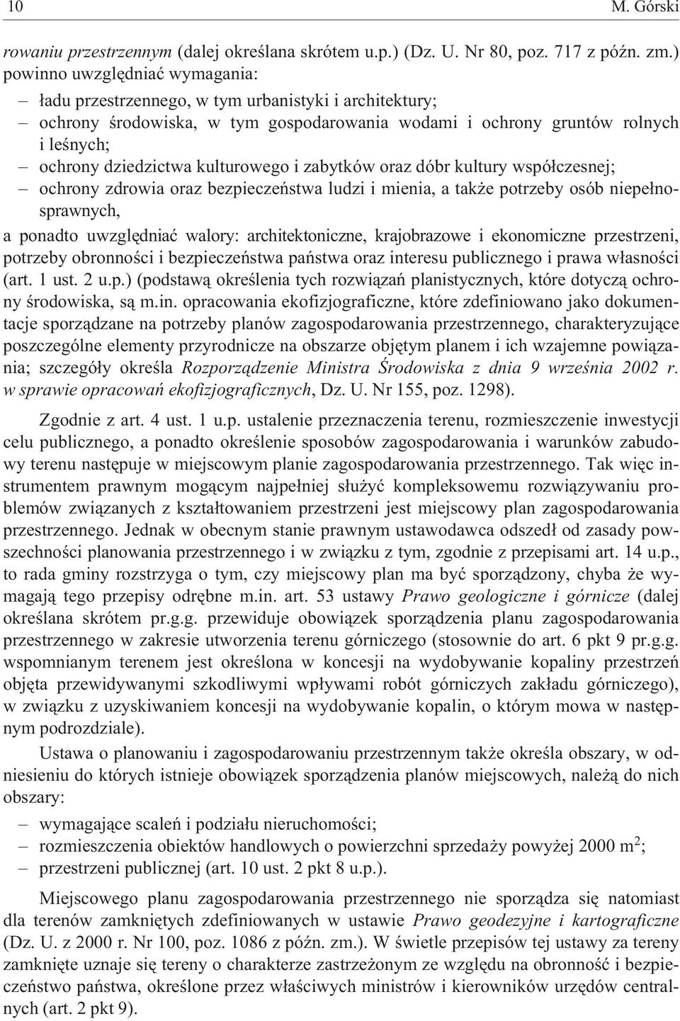 kulturowego i zabytków oraz dóbr kultury wspó³czesnej; ochrony zdrowia oraz bezpieczeñstwa ludzi i mienia, a tak e potrzeby osób niepe³nosprawnych, a ponadto uwzglêdniaæ walory: architektoniczne,