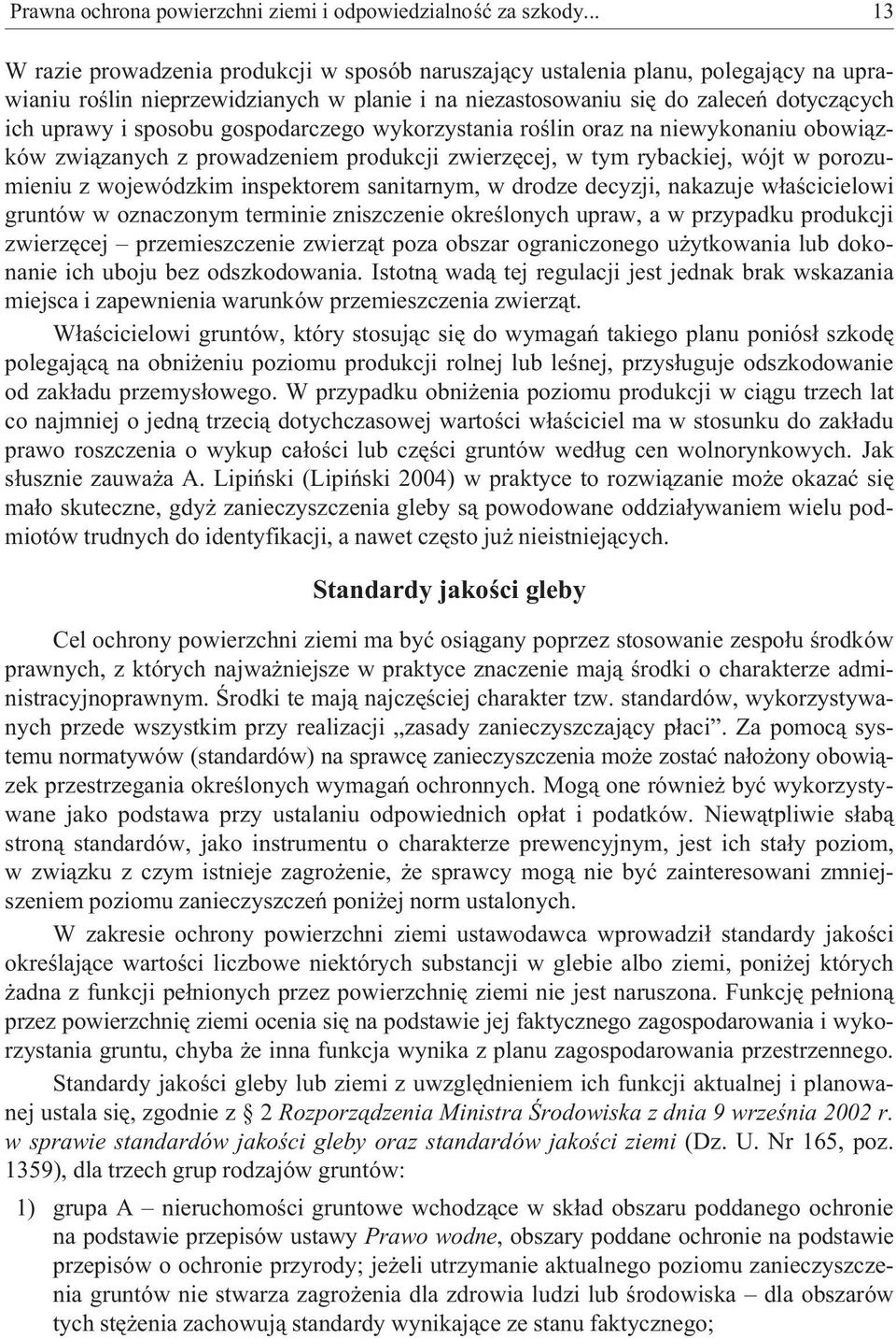 sposobu gospodarczego wykorzystania roœlin oraz na niewykonaniu obowi¹zków zwi¹zanych z prowadzeniem produkcji zwierzêcej, w tym rybackiej, wójt w porozumieniu z wojewódzkim inspektorem sanitarnym, w