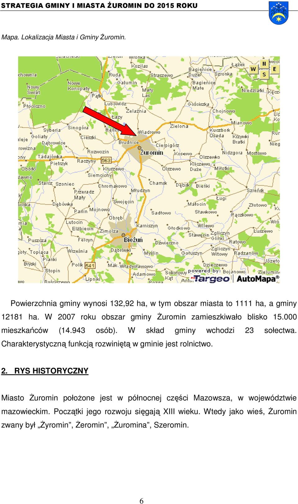 Charakterystyczną funkcją rozwiniętą w gminie jest rolnictwo. 2.