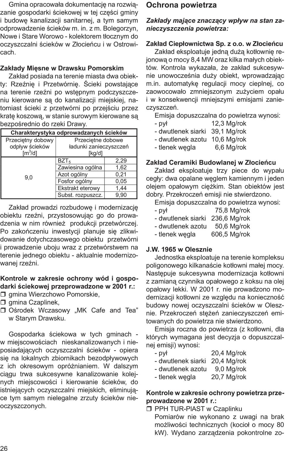 Zakłady Mięsne w Drawsku Pomorskim Zakład posiada na terenie miasta dwa obiekty: Rzeźnię i Przetwórnię.