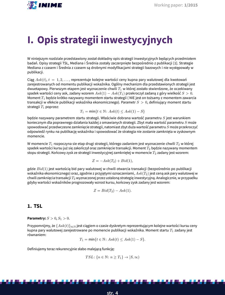 Strategie Mediana z czasem i Średnia z czasem są drobnymi modyfikacjami strategii bazowych i nie występowały w publikacji. Ciąg Ask(t), t = 1, 2,.