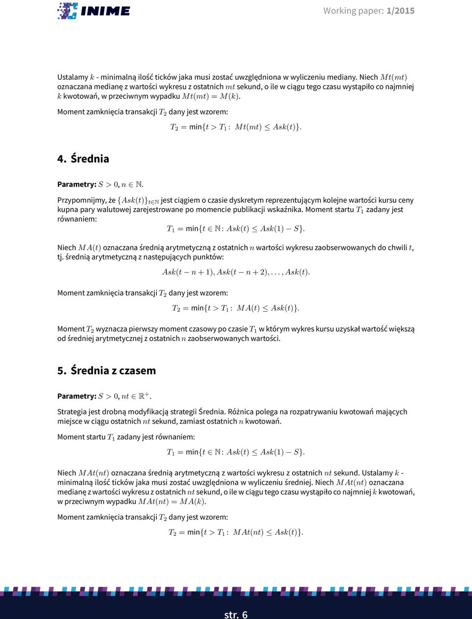 Moment zamknięcia transakcji T 2 dany jest wzorem: T 2 = min{t > T 1 : Mt(mt) Ask(t)}. 4. Średnia Parametry: S > 0, n N.