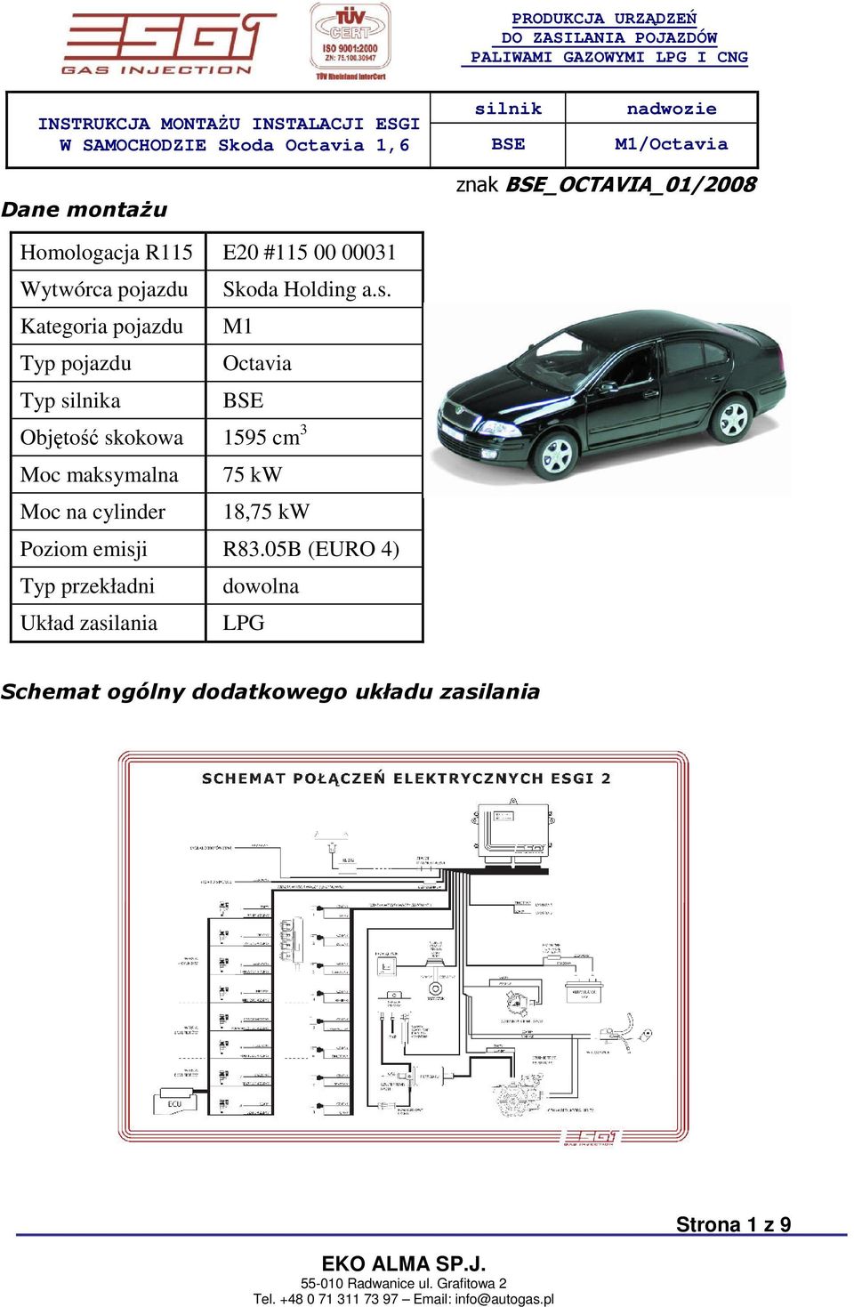 Kategoria pojazdu M1 Typ pojazdu Octavia Typ silnika BSE Objętość skokowa 1595 cm 3 Moc
