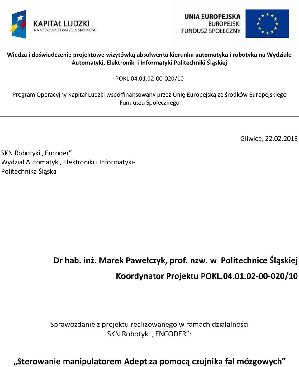 Automatyki, Elektroniki i Informatyki- Politechnika Śląska Gliwice, 22.02.2013 Dr hab. inż. Marek Pawełczyk, prof. nzw.