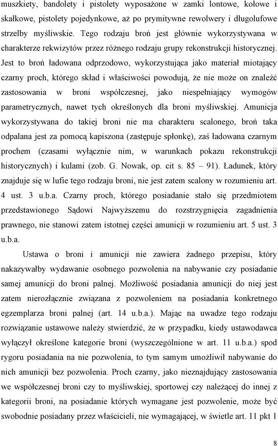 Jest to broń ładowana odprzodowo, wykorzystująca jako materiał miotający czarny proch, którego skład i właściwości powodują, że nie może on znaleźć zastosowania w broni współczesnej, jako