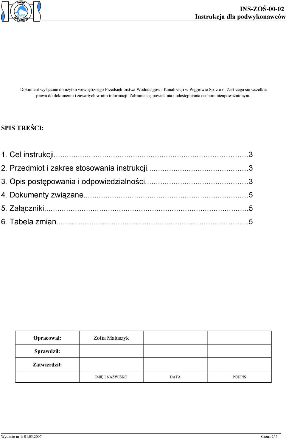 Przedmiot i zakres stosowania instrukcji...3 3. Opis postępowania i odpowiedzialności...3 4. Dokumenty związane...5 5. Załączniki...5 6.