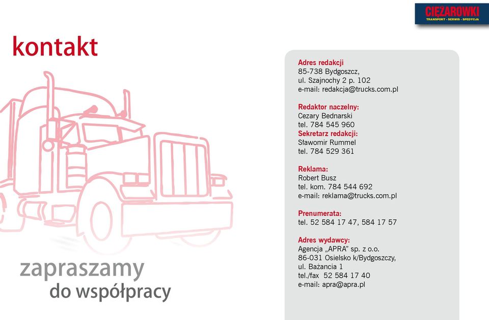 784 529 361 Reklama: Robert Busz tel. kom. 784 544 692 e-mail: reklama@trucks.com.pl Prenumerata: tel.