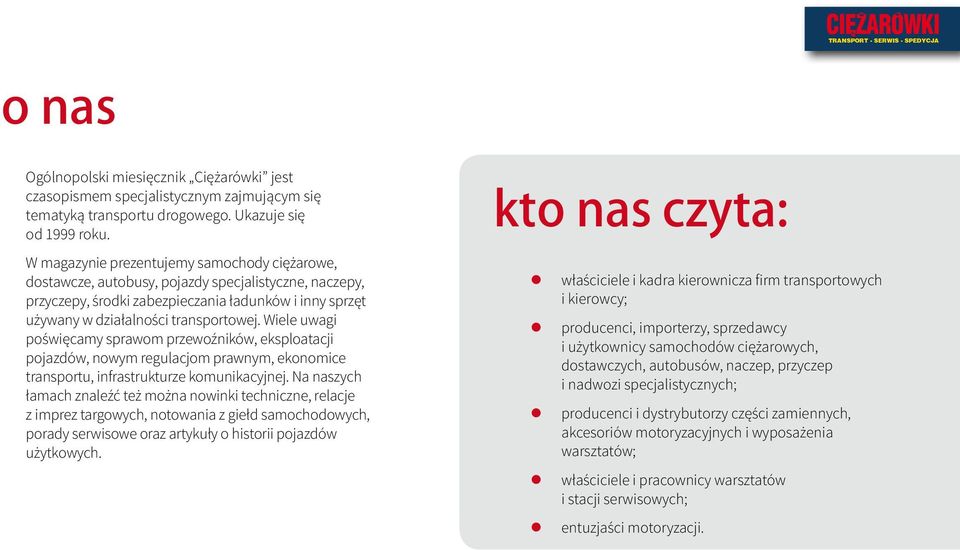 Wiele uwagi poświęcamy sprawom przewoźników, eksploatacji pojazdów, nowym regulacjom prawnym, ekonomice transportu, infrastrukturze komunikacyjnej.