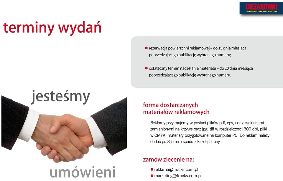 jesteśmy forma dostarczanych materiałów reklamowych Reklamy przyjmujemy w postaci plików pdf, eps, cdr z czcionkami zamienionymi na krzywe oraz