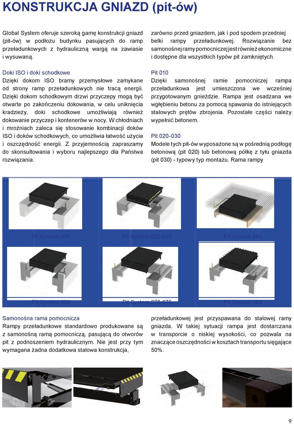 Dzięki dokom schodkowym drzwi przyczepy mogą być otwarte po zakończeniu dokowania, w celu uniknięcia kradzieży, doki schodkowe umożliwiają również dokowanie przyczep i kontenerów w nocy.