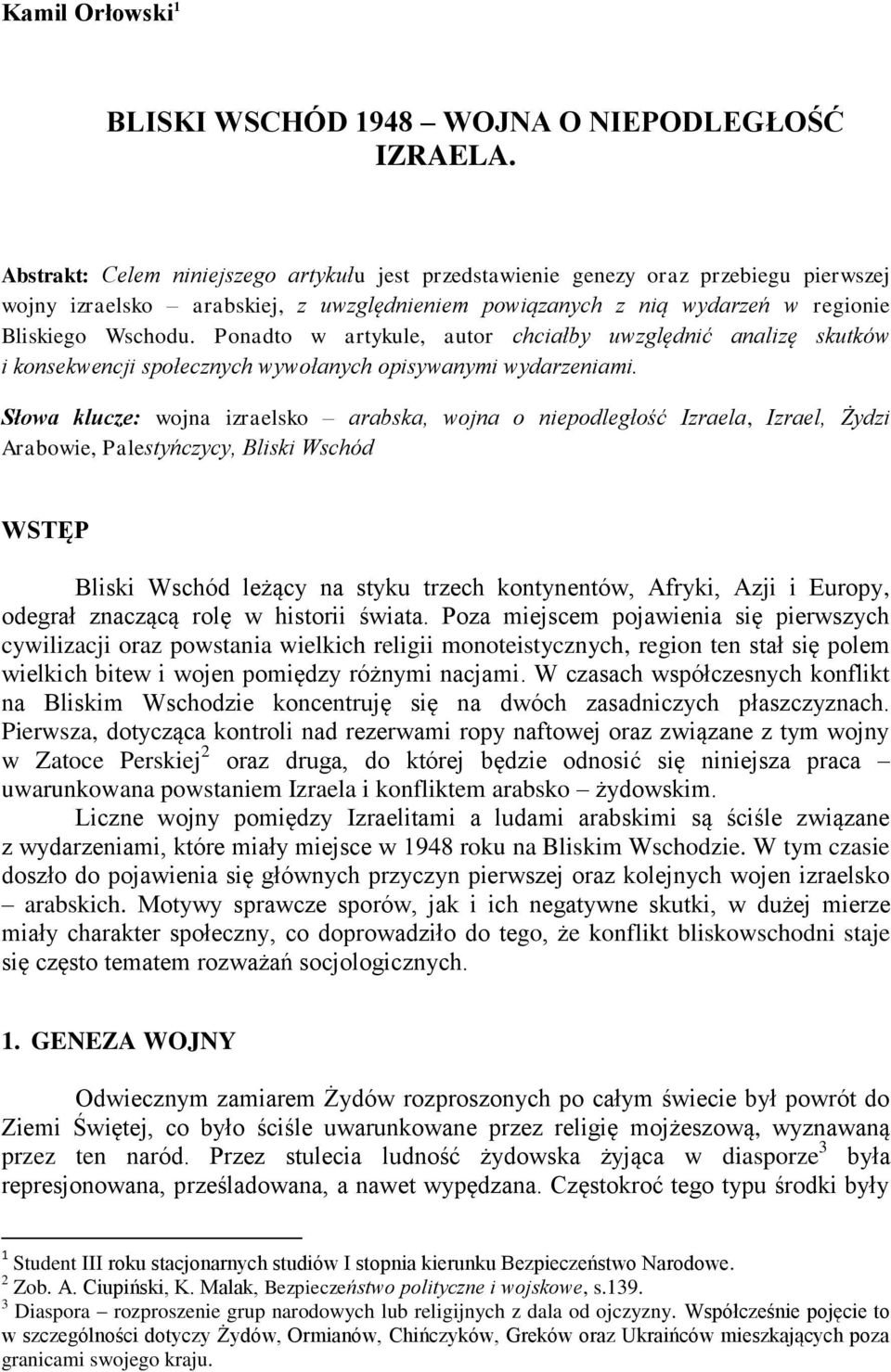 Ponadto w artykule, autor chciałby uwzględnić analizę skutków i konsekwencji społecznych wywołanych opisywanymi wydarzeniami.