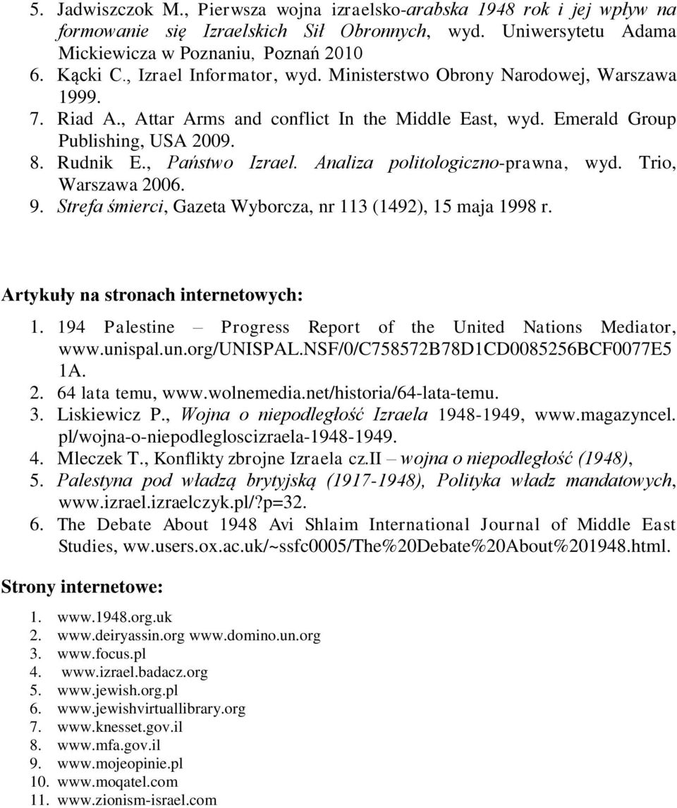 Analiza politologiczno-prawna, wyd. Trio, Warszawa 2006. 9. Strefa śmierci, Gazeta Wyborcza, nr 113 (1492), 15 maja 1998 r. Artykuły na stronach internetowych: 1.