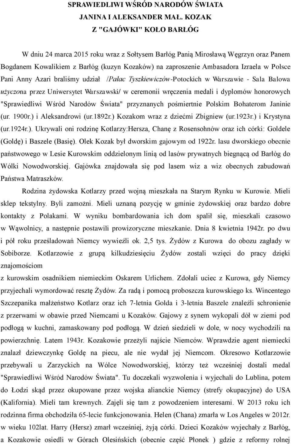 Polsce Pani Anny Azari braliśmy udział /Pałac Tyszkiewiczów-Potockich w Warszawie - Sala Balowa użyczona przez Uniwersytet Warszawski/ w ceremonii wręczenia medali i dyplomów honorowych "Sprawiedliwi