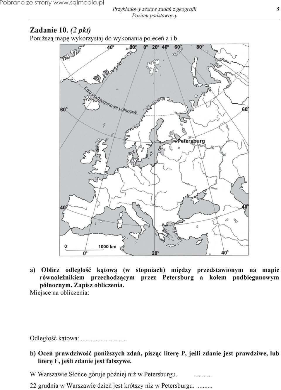 podbiegunowym pó nocnym. Zapisz obliczenia. Miejsce na obliczenia: Odleg o k towa:.