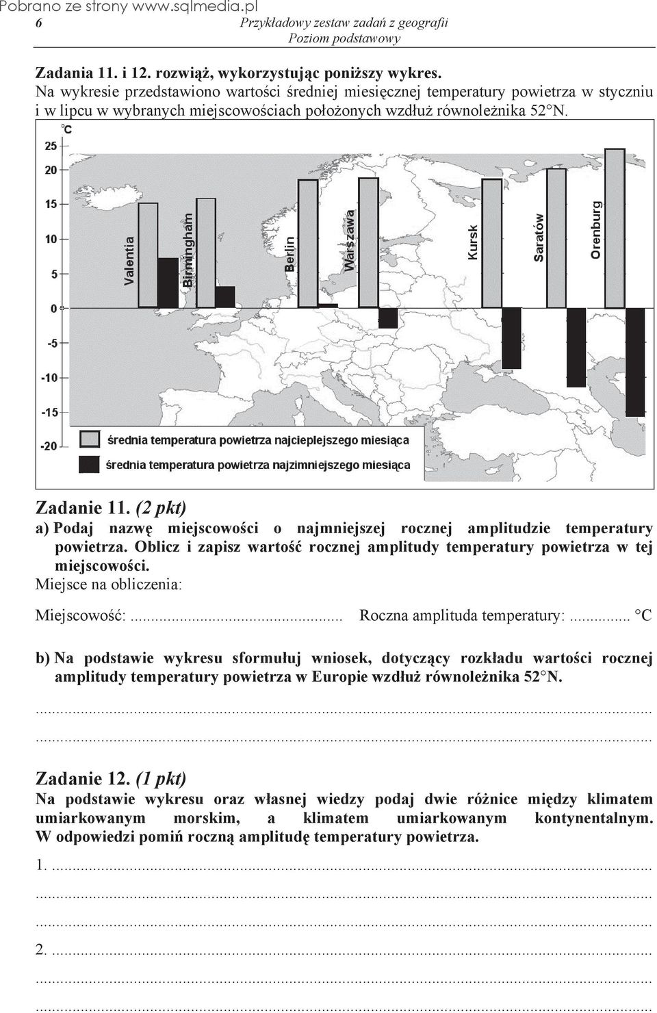 (2 pkt) a) Podaj nazw miejscowo ci o najmniejszej rocznej amplitudzie temperatury powietrza. Oblicz i zapisz warto rocznej amplitudy temperatury powietrza w tej miejscowo ci.