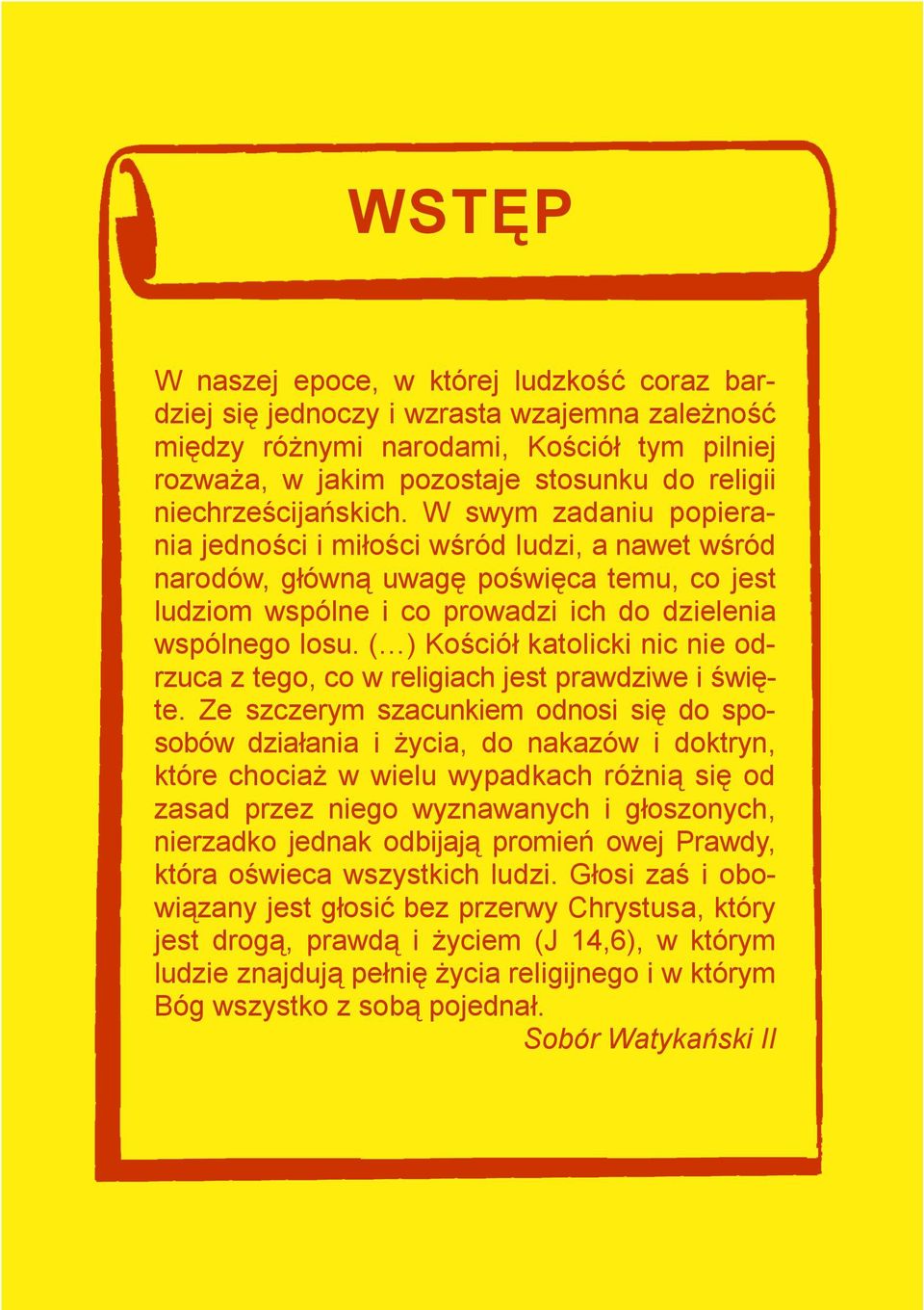 ( ) Kościół katolicki nic nie odrzuca z tego, co w religiach jest prawdziwe i święte.