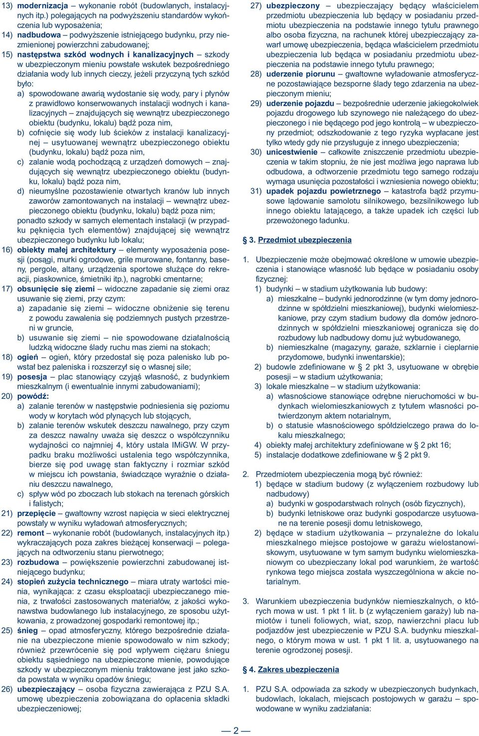 kanalizacyjnych szkody w ubezpieczonym mieniu powsta e wskutek bezpoêredniego dzia ania wody lub innych cieczy, je eli przyczynà tych szkód by o: a) spowodowane awarià wydostanie si wody, pary i p