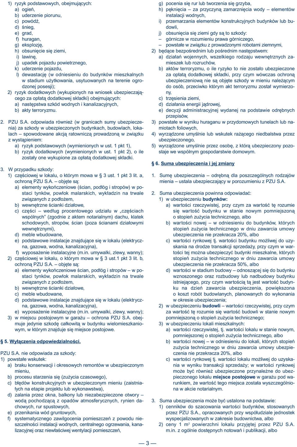 ubezpieczajàcego za op atà dodatkowej sk adki) obejmujàcych: a) nast pstwa szkód wodnych i kanalizacyjnych, b) akty terroryzmu. 2. PZU S.A.
