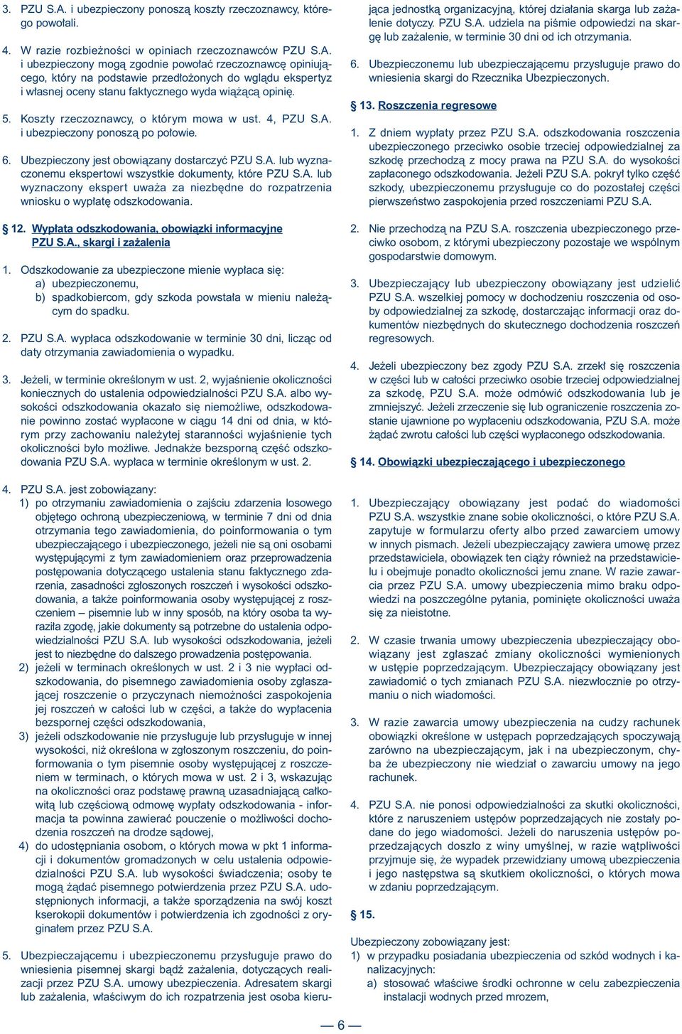 A. lub wyznaczony ekspert uwa a za niezb dne do rozpatrzenia wniosku o wyp at odszkodowania. 12. Wyp ata odszkodowania, obowiàzki informacyjne PZU S.A., skargi i za alenia 1.