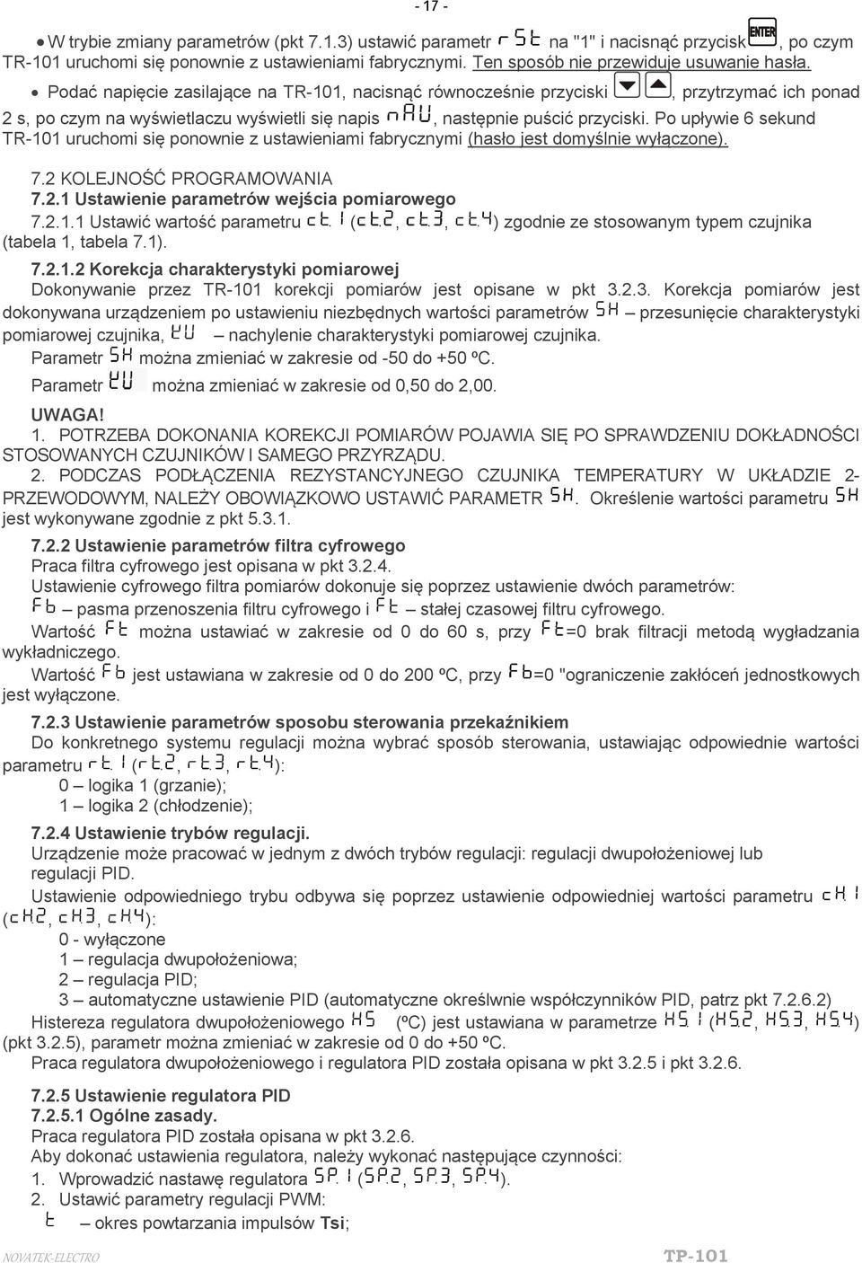 Po upływie 6 sekund ТR-101 uruchomi się ponownie z ustawieniami fabrycznymi (hasło jest domyślnie wyłączone). 7.2 KOLEJNOŚĆ PROGRAMOWANIA 7.2.1 Ustawienie parametrów wejścia pomiarowego 7.2.1.1 Ustawić wartość parametru (,, ) zgodnie ze stosowanym typem czujnika (tabela 1, tabela 7.