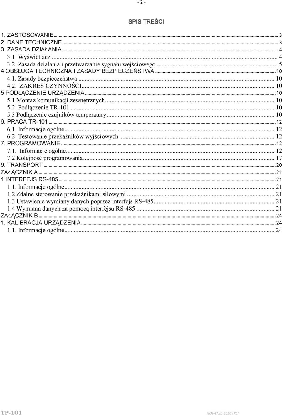 .. 10 5.3 Podłączenie czujników temperatury... 10 6. PRACA ТR-101... 12 6.1. Informacje ogólne... 12 6.2 Testowanie przekaźników wyjściowych... 12 7. PROGRAMOWANIE... 12 7.1. Informacje ogólne... 12 7.2 Kolejność programowania.