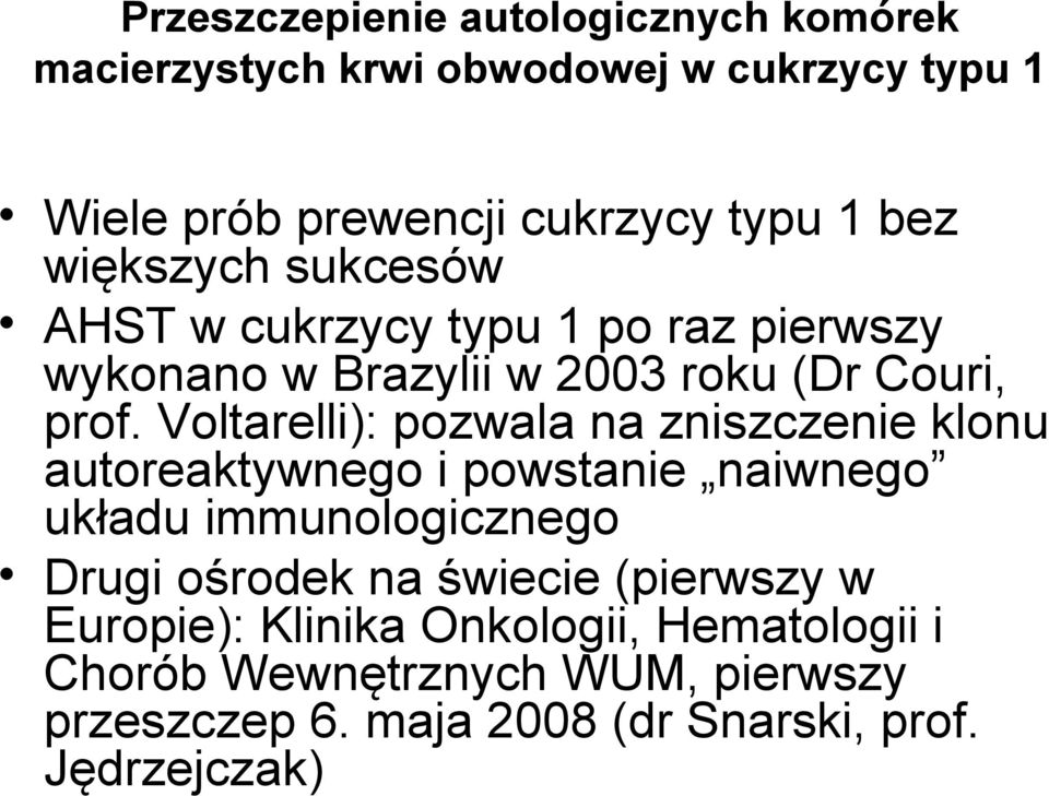 Voltarelli): pozwala na zniszczenie klonu autoreaktywnego i powstanie naiwnego układu immunologicznego Drugi ośrodek na