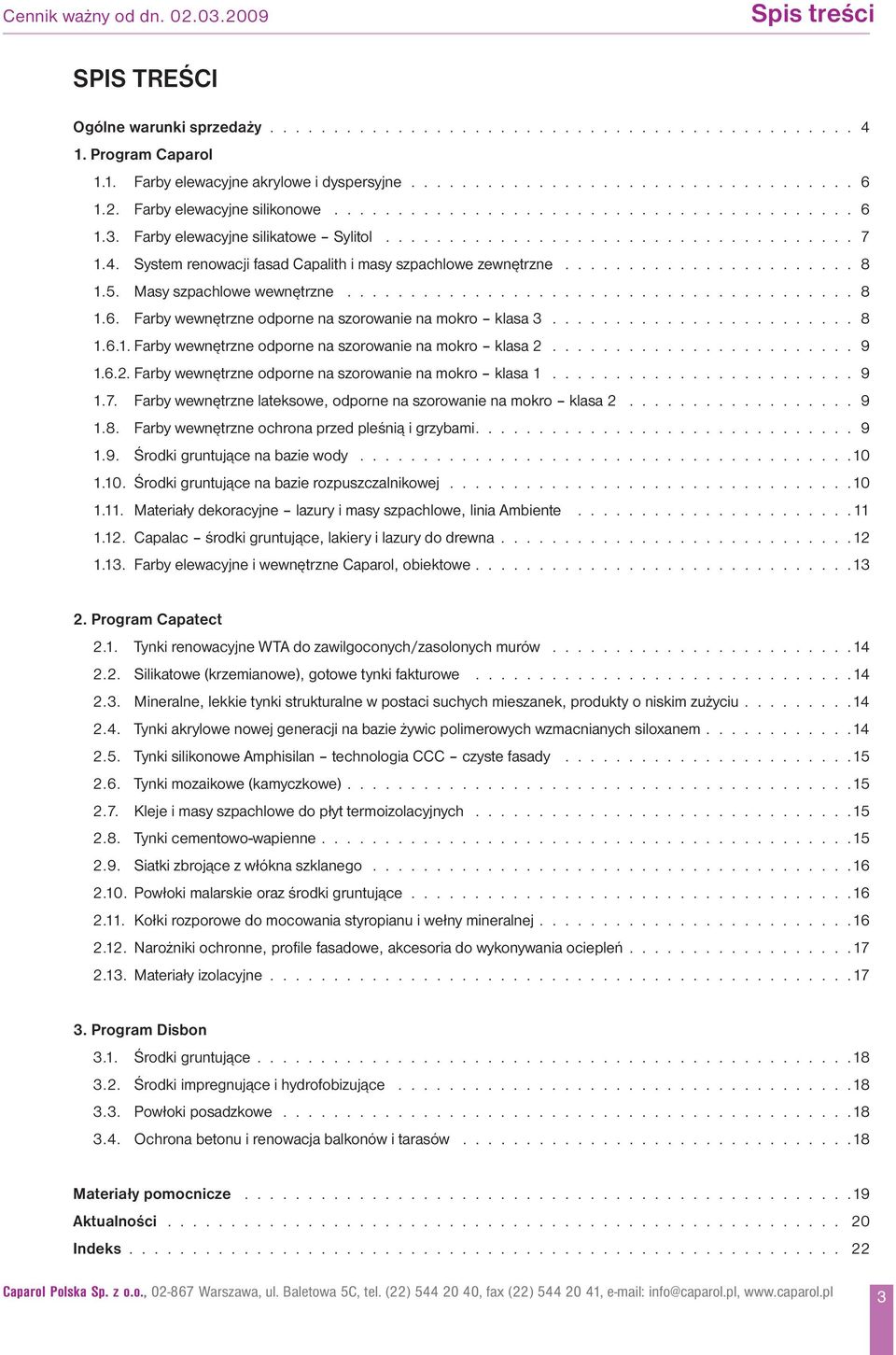 System renowacji fasad Capalith i masy szpachlowe zewnętrzne....................... 8 1.5. Masy szpachlowe wewnętrzne........................................ 8 1.6.