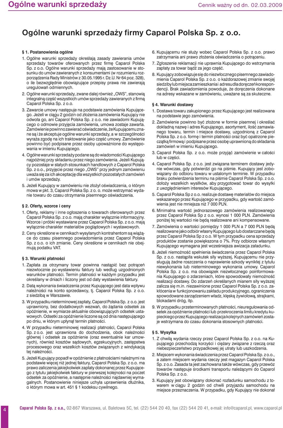 05.1995 r. Dz.U. 64 poz. 328), o ile bezwzględnie obowiązujące przepisy prawa nie zawierają ure gulowań odmiennych. 2.