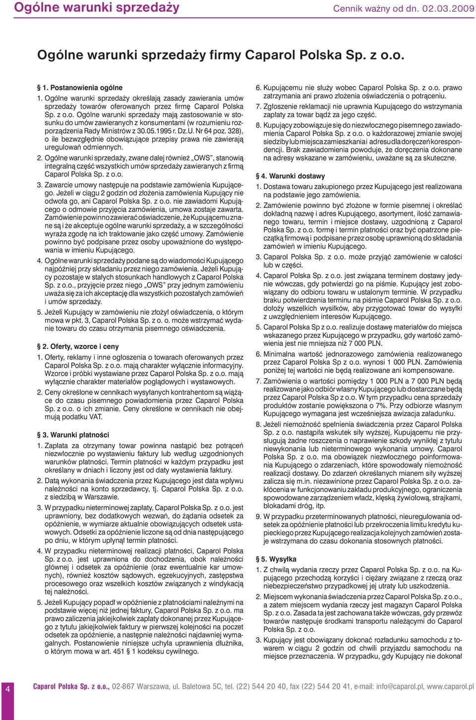 05.1995 r. Dz.U. 64 poz. 328), o ile bezwzględnie obowiązujące przepisy prawa nie zawierają ure gulowań odmiennych. 2.