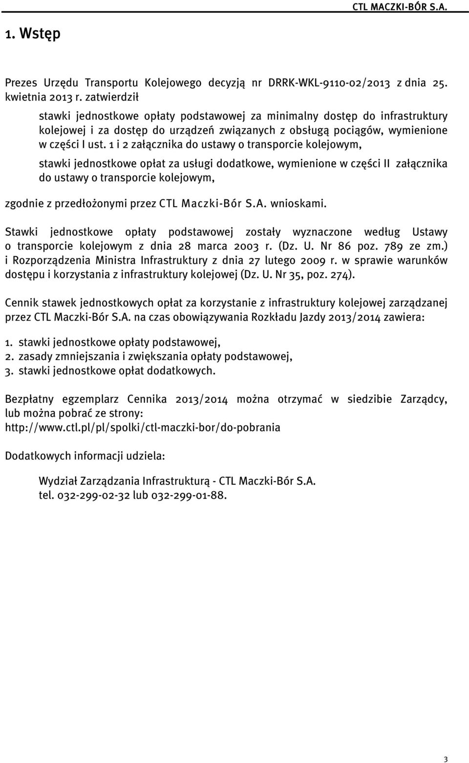 1 i 2 załącznika do ustawy o transporcie kolejowym, stawki jednostkowe opłat za usługi dodatkowe, wymienione w części II załącznika do ustawy o transporcie kolejowym, zgodnie z przedłożonymi przez