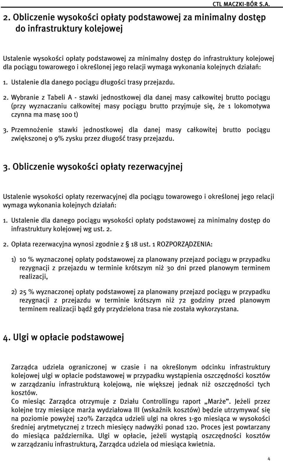 określonej jego relacji wymaga wykonania kolejnych działań: 1. Ustalenie dla danego pociągu długości trasy przejazdu. 2.