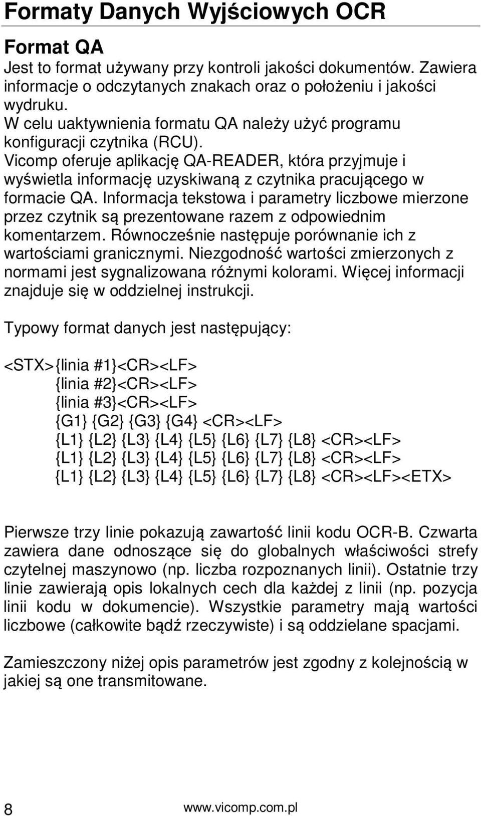 Vicomp oferuje aplikację QA-READER, która przyjmuje i wyświetla informację uzyskiwaną z czytnika pracującego w formacie QA.