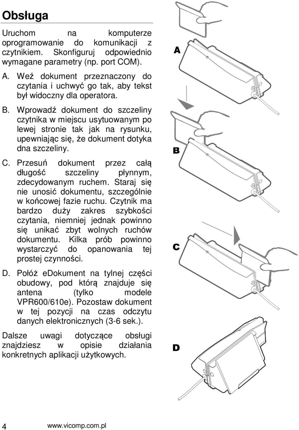 Wprowadź dokument do szczeliny czytnika w miejscu usytuowanym po lewej stronie tak jak na rysunku, upewniając się, że dokument dotyka dna szczeliny. C.
