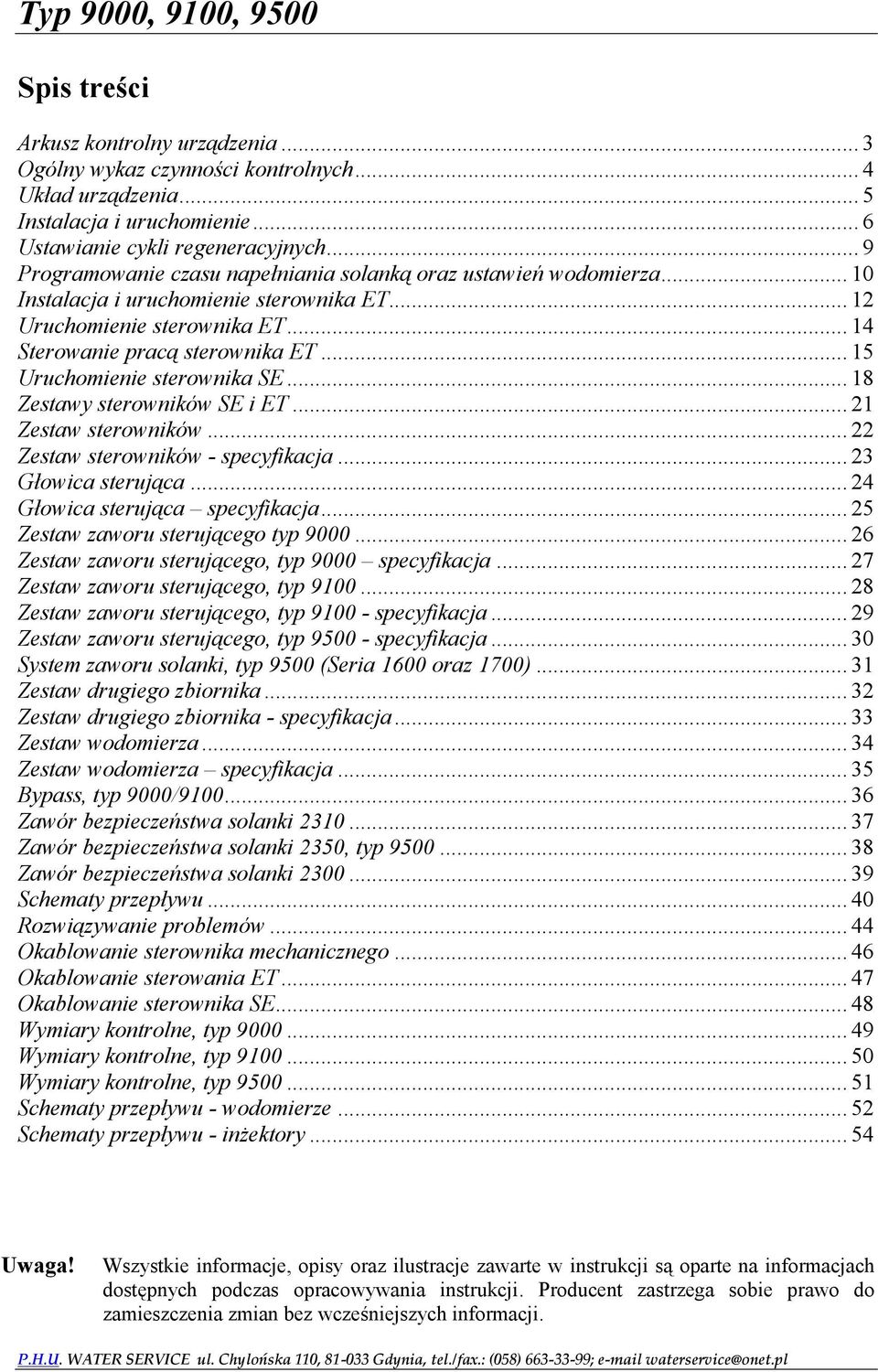 .. 15 Uruchomienie sterownika SE... 18 Zestawy sterowników SE i ET... 21 Zestaw sterowników... 22 Zestaw sterowników - specyfikacja... 23 Głowica sterująca... 24 Głowica sterująca specyfikacja.