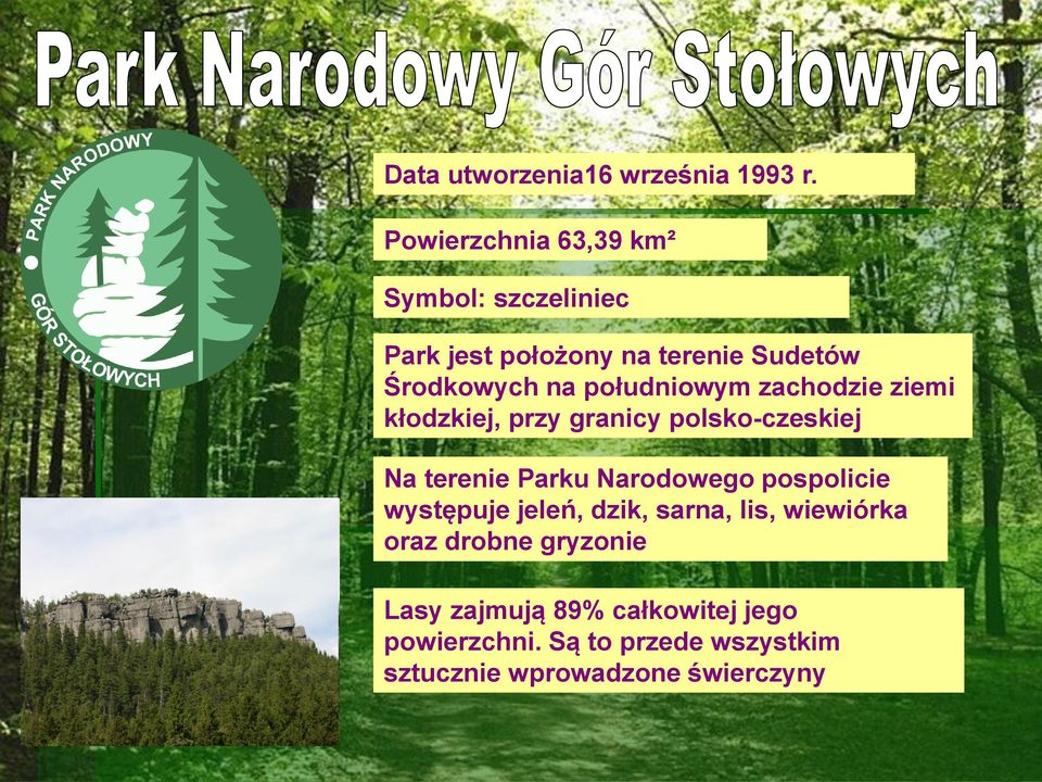 południowym zachodzie ziemi kłodzkiej, przy granicy polsko-czeskiej Na terenie Parku Narodowego