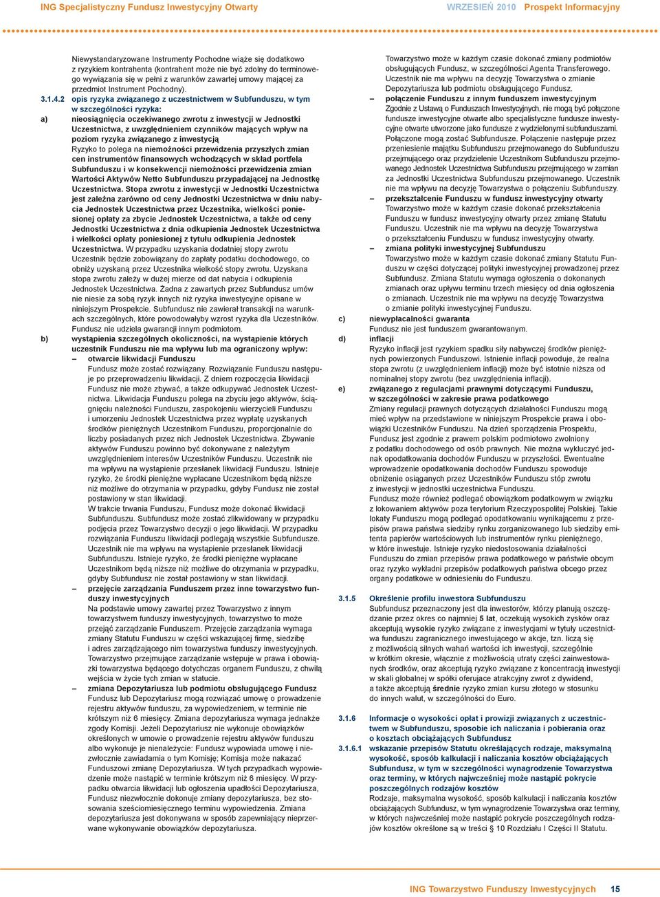 2 opis ryzyka związanego z uczestnictwem w Subfunduszu, w tym w szczególności ryzyka: a) nieosiągnięcia oczekiwanego zwrotu z inwestycji w Jednostki Uczestnictwa, z uwzględnieniem czynników mających