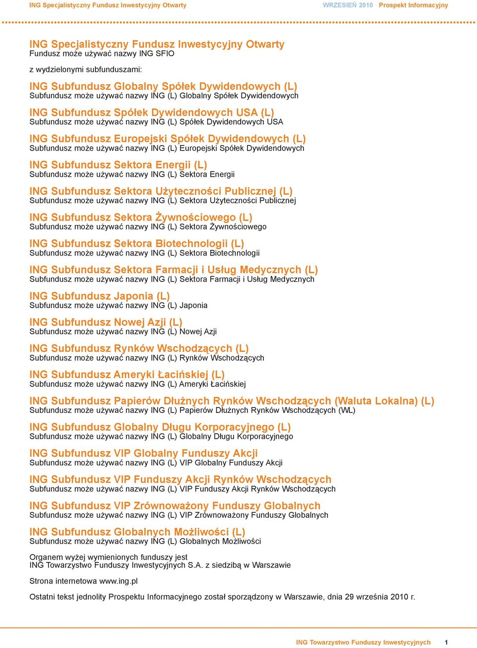Spółek Dywidendowych USA ING Subfundusz Europejski Spółek Dywidendowych (L) Subfundusz może używać nazwy ING (L) Europejski Spółek Dywidendowych ING Subfundusz Sektora Energii (L) Subfundusz może